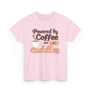 Powered by Coffee and Cuddles Tee | Funny T-Shirt for Coffee Lovers | Cozy Gift for Friends, Birthdays, Relaxing Days, Casual Wear